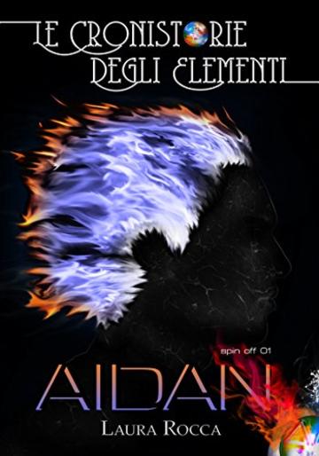 Aidan: Spin-off (Le Cronistorie degli Elementi - Spin-off Vol. 1)